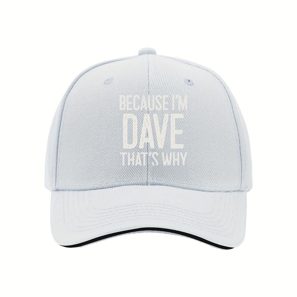 Because I Dave Thats Why Funny Name Cap F Golf Wear Party Hat Hip Hop for Men Womens Sandwich Holiday Gift Hat