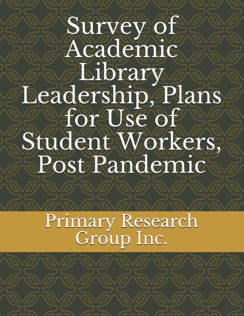 Survey of Academic Library Leadership, Plans for Use of Student Workers, Post Pandemic