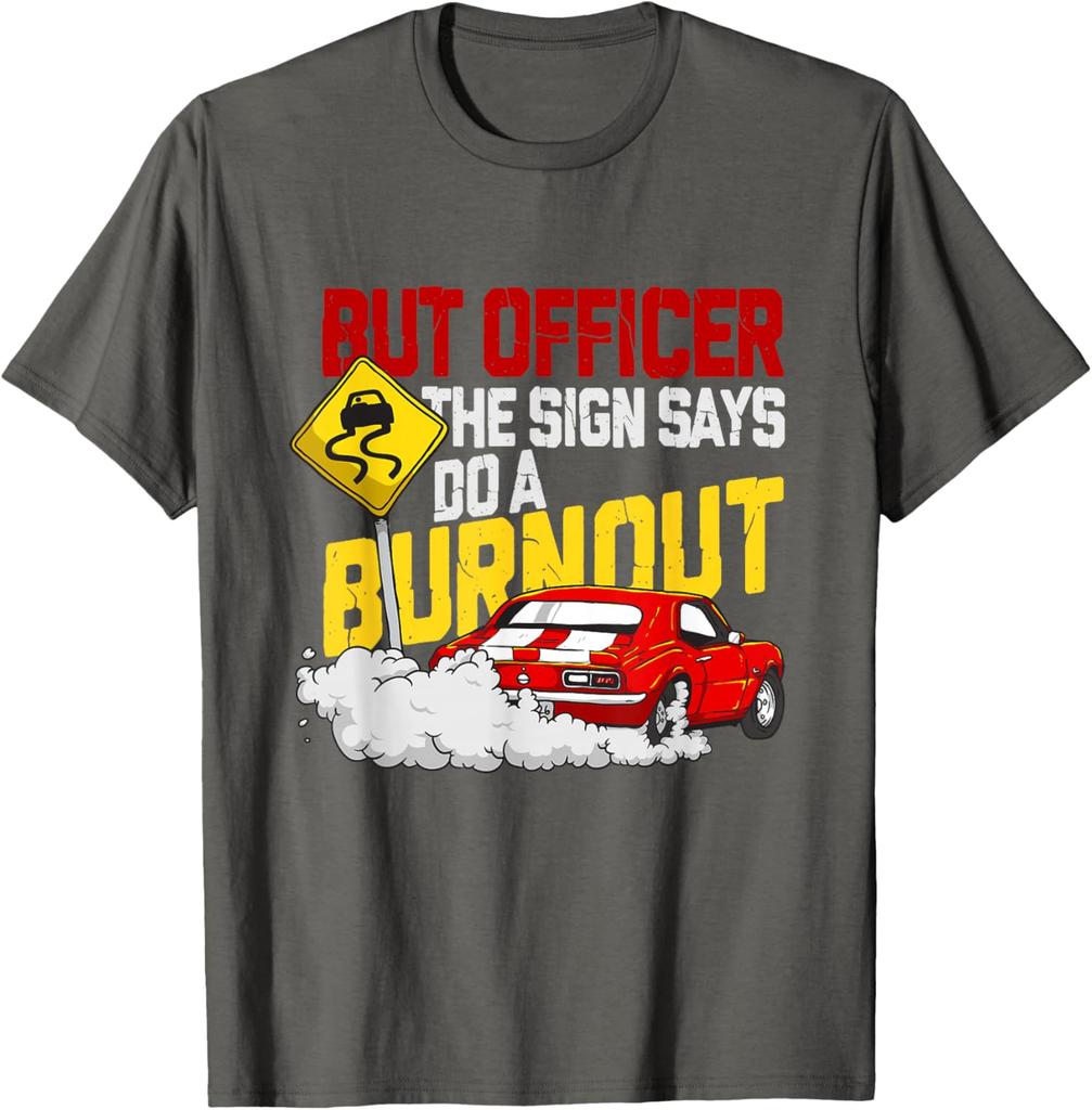 But Officer The Sign Says Do A Burnout Funny Car Guy Graphic Tee Men's Casual Cotton T-Shirt