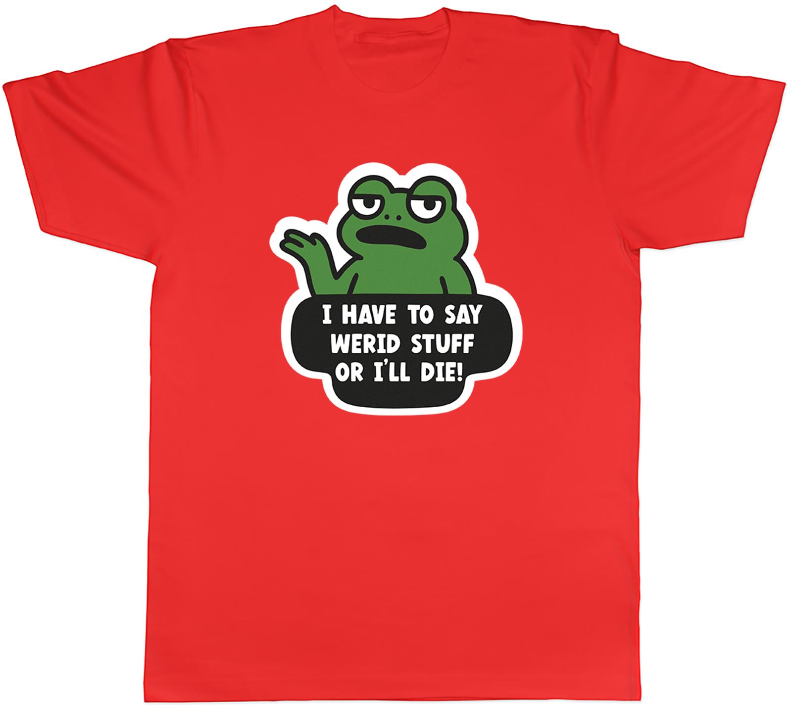 Funny Frog I Have to Say Weird Stuff Unisexs TShirt Tee Gift Top S