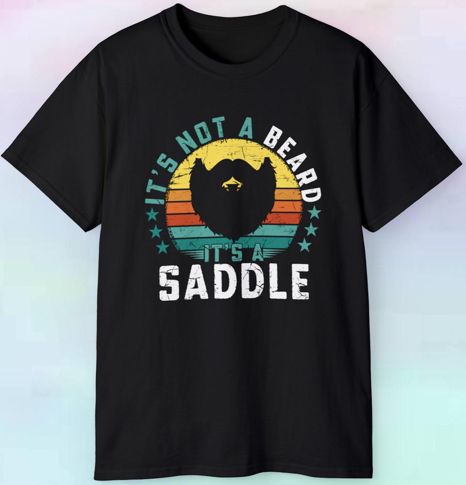 

It s Not A Beard It s A Saddle T Shirt | Funny Mens Humor | Sizes S-5XL Tee 3XL
