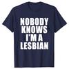 Hot Sale Funny Slogan Nobody Knows That I Am A Lesbian Printed T-Shirt Short Sleeves Hip Hop T Shirts Streetwear Hipster Tees