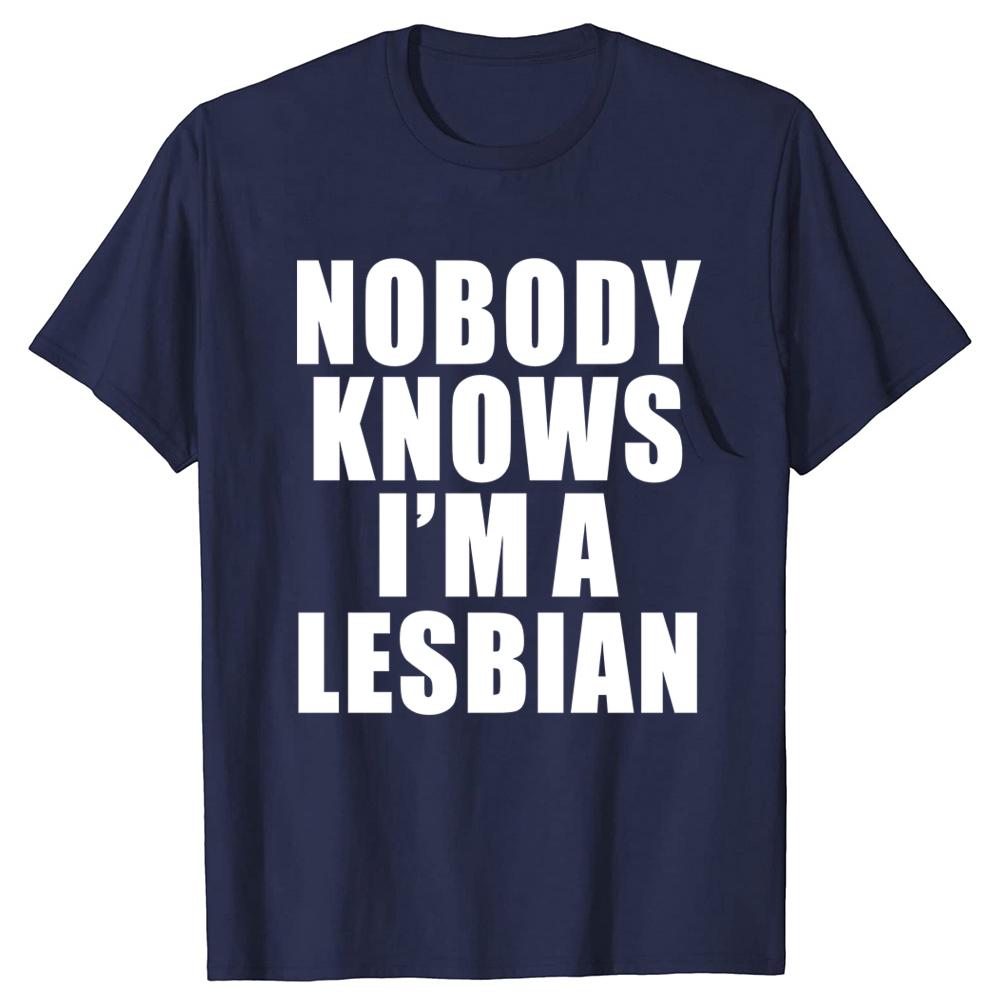 Hot Sale Funny Slogan Nobody Knows That I Am A Lesbian Printed T-Shirt Short Sleeves Hip Hop T Shirts Streetwear Hipster Tees