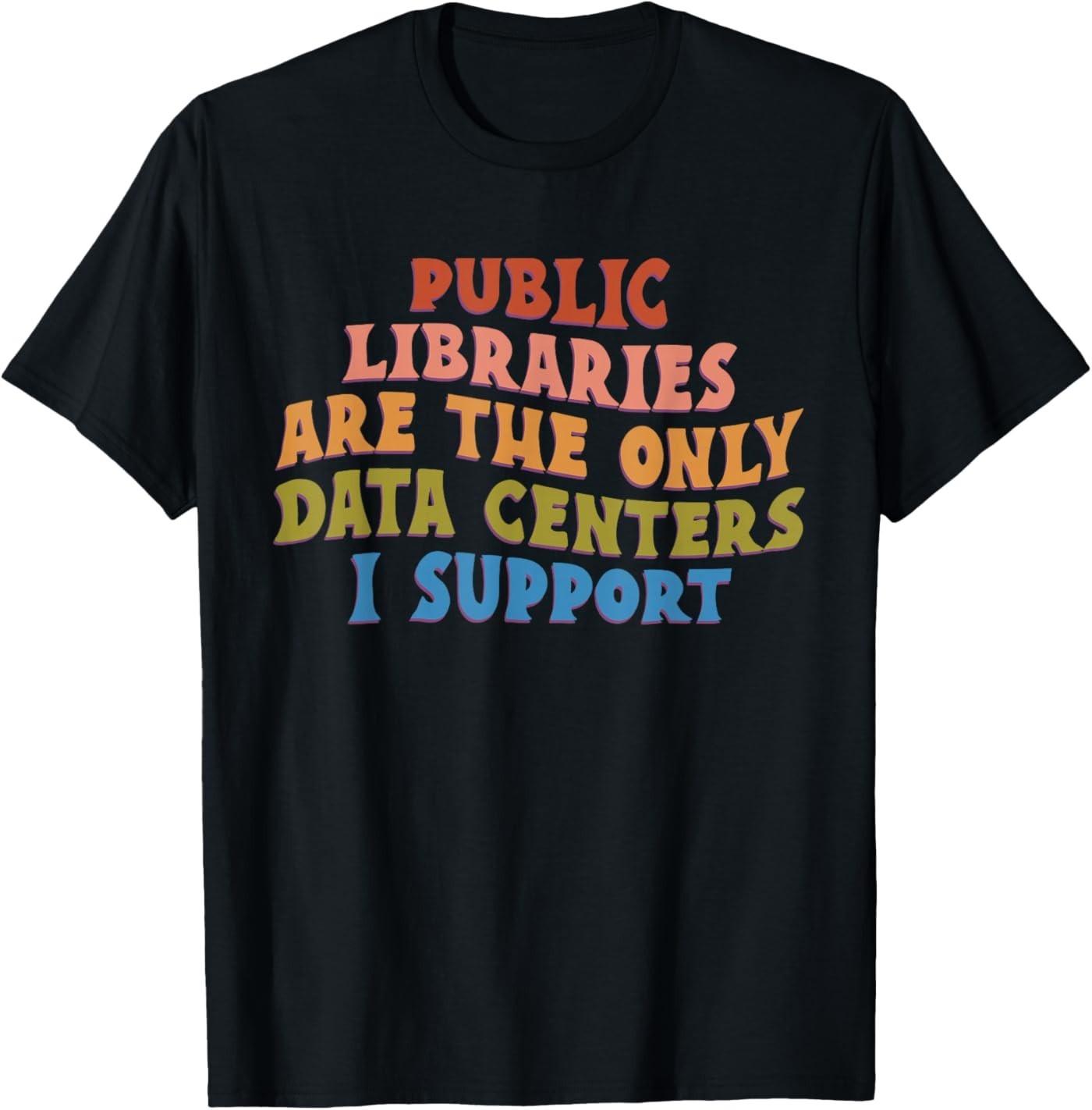 Retro Public Libraries are The Only Data Centers I Support T-Shirt S