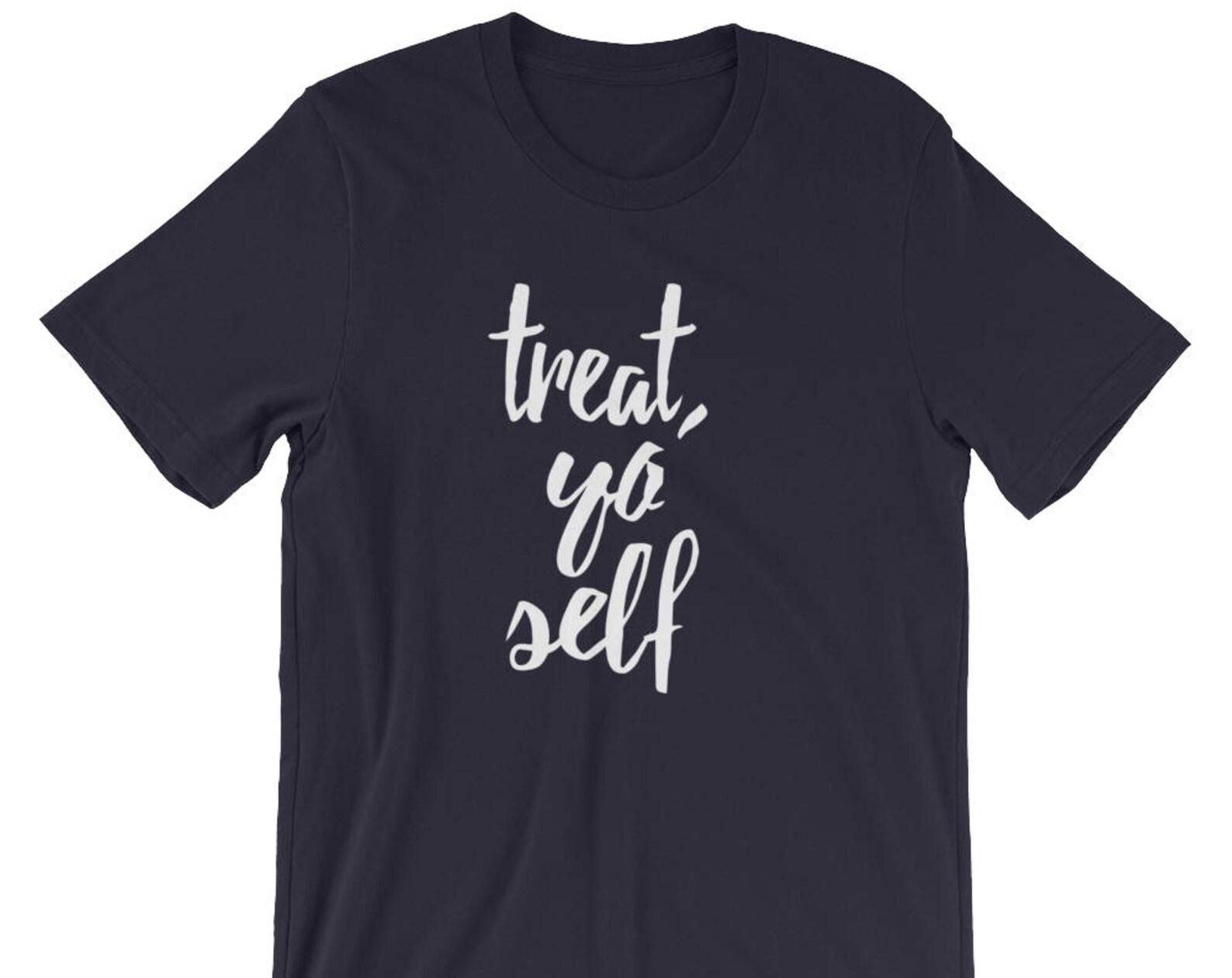 Treat Yo Self - Unisex T-Shirt S