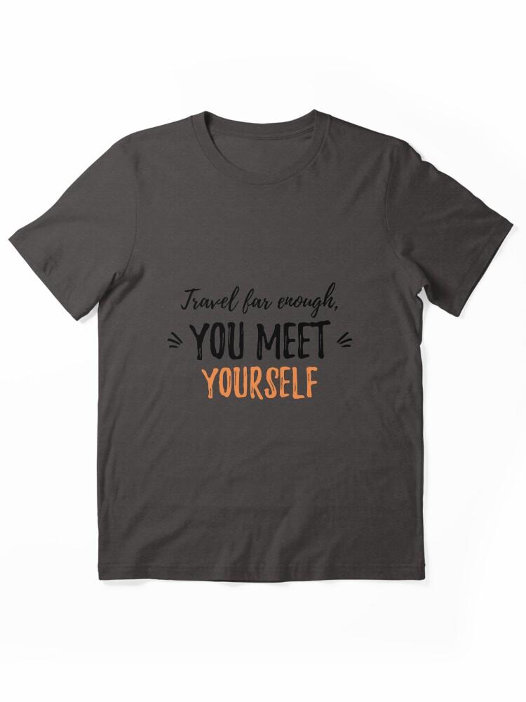 Far Cry Travel far enough, you meet yourself.Alone Saying Essential T-Shirt