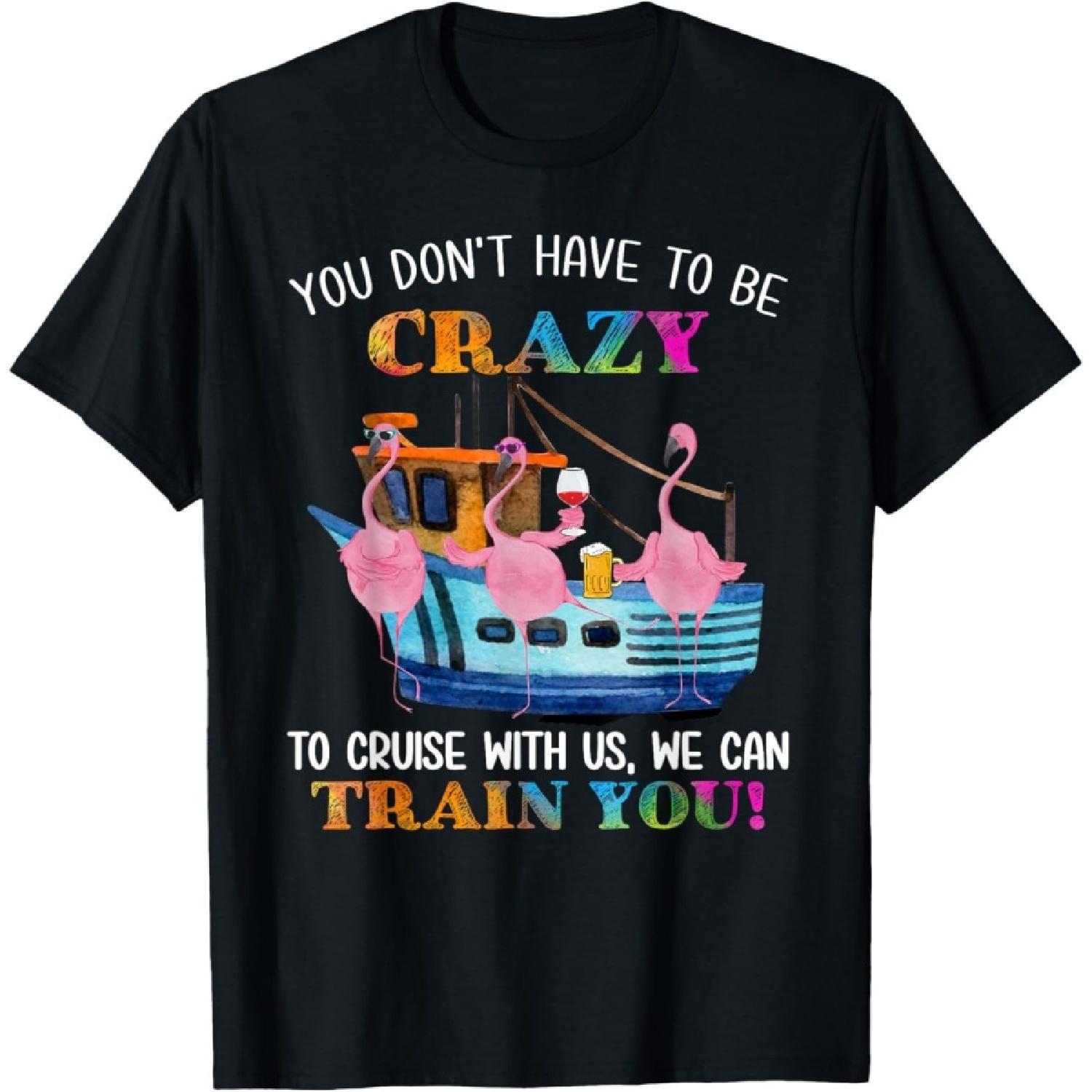 You Don t Have To Be Crazy To Cruise With Us Flamingo Summer T-Shirt for Men Women S