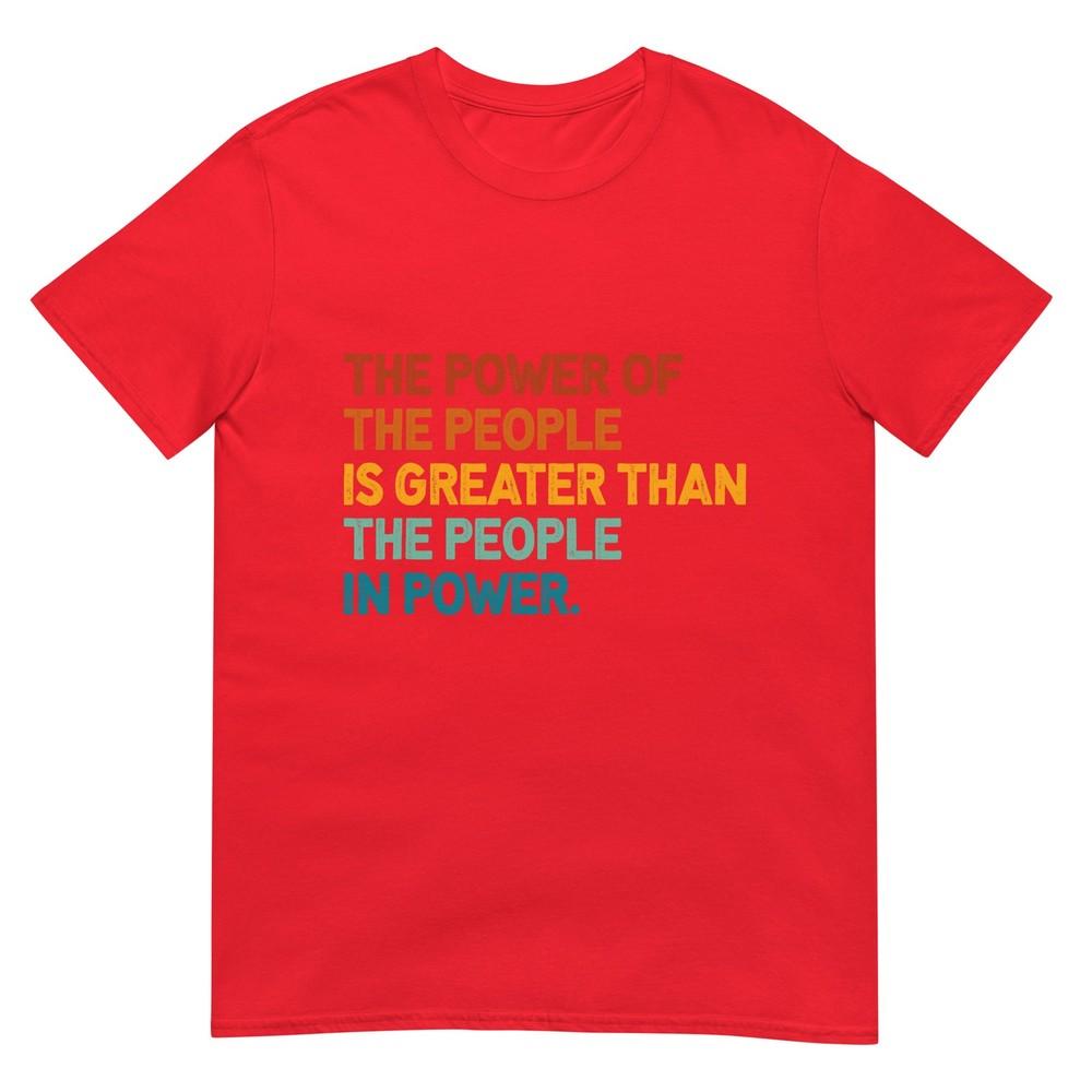 The People Of Power Is Greater Than The People In Power TShirt S
