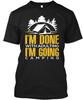 Im Going Camping Funny Quote S Done With T-Shirt Made In USA Size To 5XL