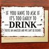 1PC Funny Vintage Metal Tin Sign, Sarcastic Cocktail Quote If You Have To Ask If It's Too Early To Drink, Retro Wall Art Plaque