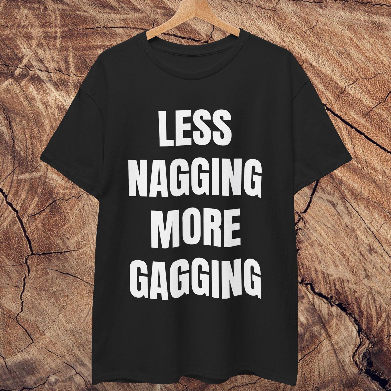 Less Nagging More Gagging T shirt 2XL