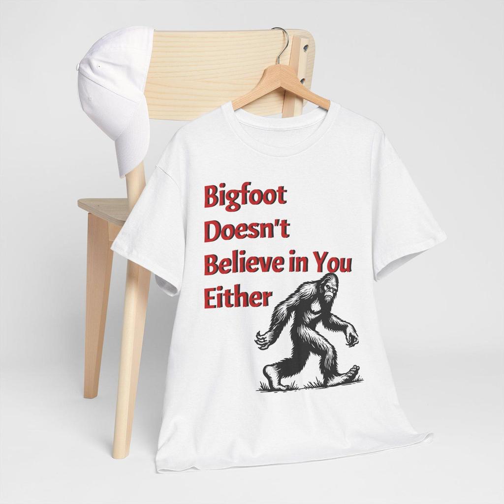Bigfoot Doesn't Believe in You Humor Tee, Funny Unisex Cotton TShirt, for Sasquatch Fans, Great for Casual Wear, Birthday or Holiday Gifts