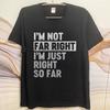 Men Fashion Tshirt Brand Summer Boys Tshirt Im Not Far Right Im Just Right So Far Short Sleeve Street Wear ONeck Tops
