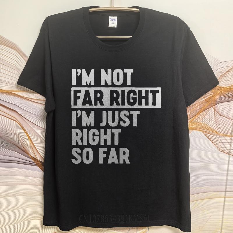 Men Fashion Tshirt Brand Summer Boys Tshirt Im Not Far Right Im Just Right So Far Short Sleeve Street Wear ONeck Tops