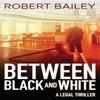 Between Black and White by Robert Bailey Paperback Book 9781503953079