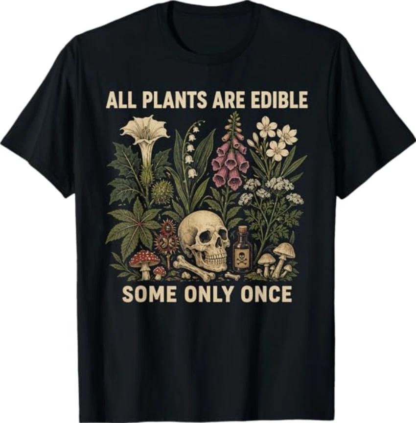 All Plants are Edible Some Only Once Funny T-Shirt XS