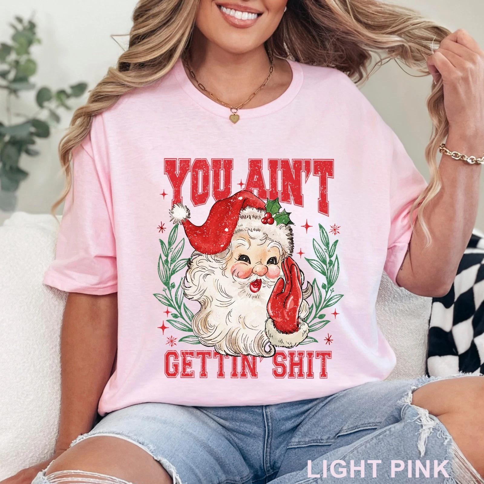 You Ain t Gettin Sht Santa Shirt, Funny Santa Claus Shirt, 203703 4XL