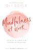 The Mindfulness At Work : Turn Your Job Into a Gateway To Joy, Contentment and Stress-free Living Book