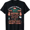I Literally Want My Tax Dollars To Support Funny Sarcastic T Shirt