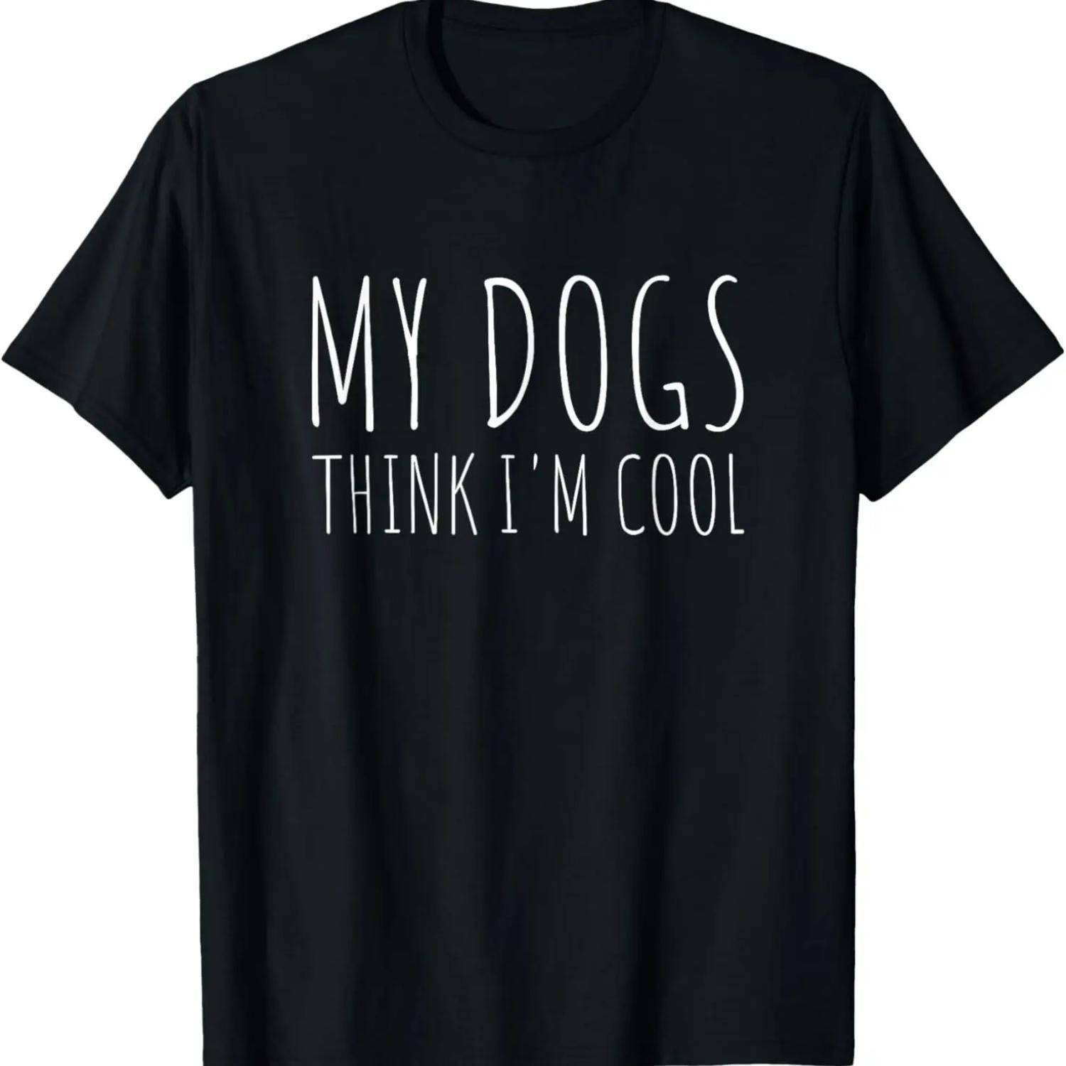 

My Dogs Think I m Cool Funny Dog Lover T-Shirt S чёрный
