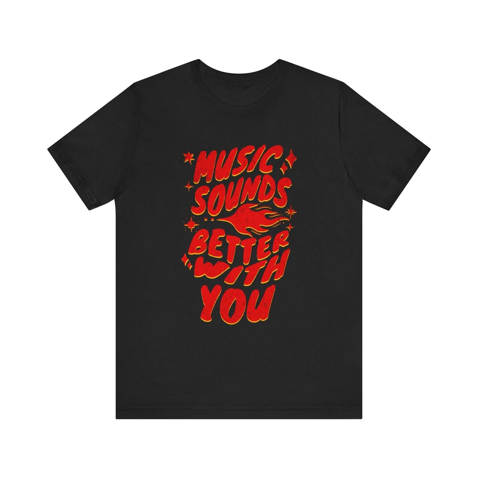 Music Sounds Better With You Unisex Tee, Music Lover Shirt, Concert Tee XL