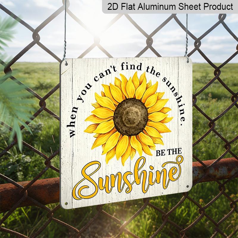 2D Flat - 1pc Vintage Aluminum Sunflower Inspirational Quote Aluminum Plaque, "When You Can't Find The Sunshine Be The Sunshine" Aluminum Plaque
