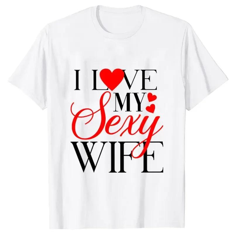 I Love My Sexy Husband/wife T Shirts Honeymoon Couple Outfits Dating Couples Anniversary Gifts Men Women Tee Shirt Oversize Tops