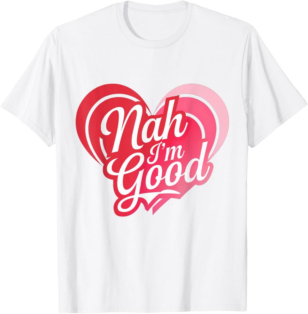 Nah Im Good Heart Anti Valentines Day Single Awareness Graphic Tee Men Casual Daily Short Sleeve T-Shirt