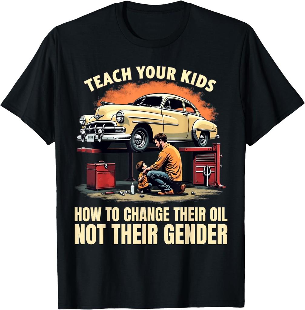 Teach Your Kids to Change Their Oil Not Their Gender TShirt