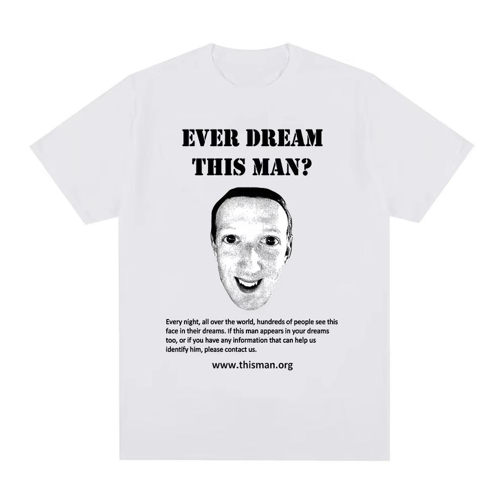 Ever Dream This Unisex Funny Mark Zuckerberg Meme TShirt Unisexs Women Fashion Vintage Short Sleeve Tshirts Casual Tee Shirt