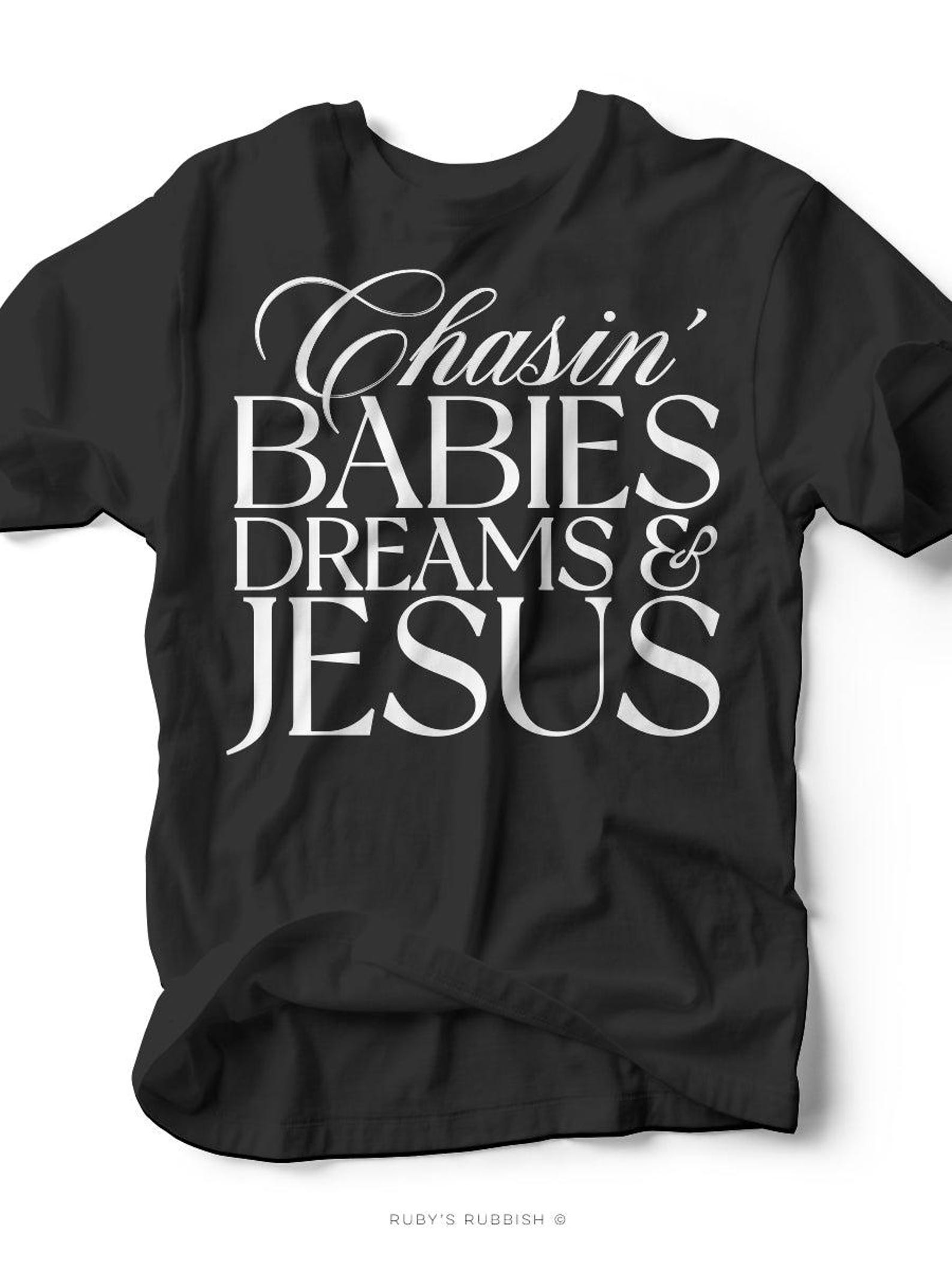 Chasin  Babies Dreams & Jesus | Mom Tee | Ruby s Rubbish® S