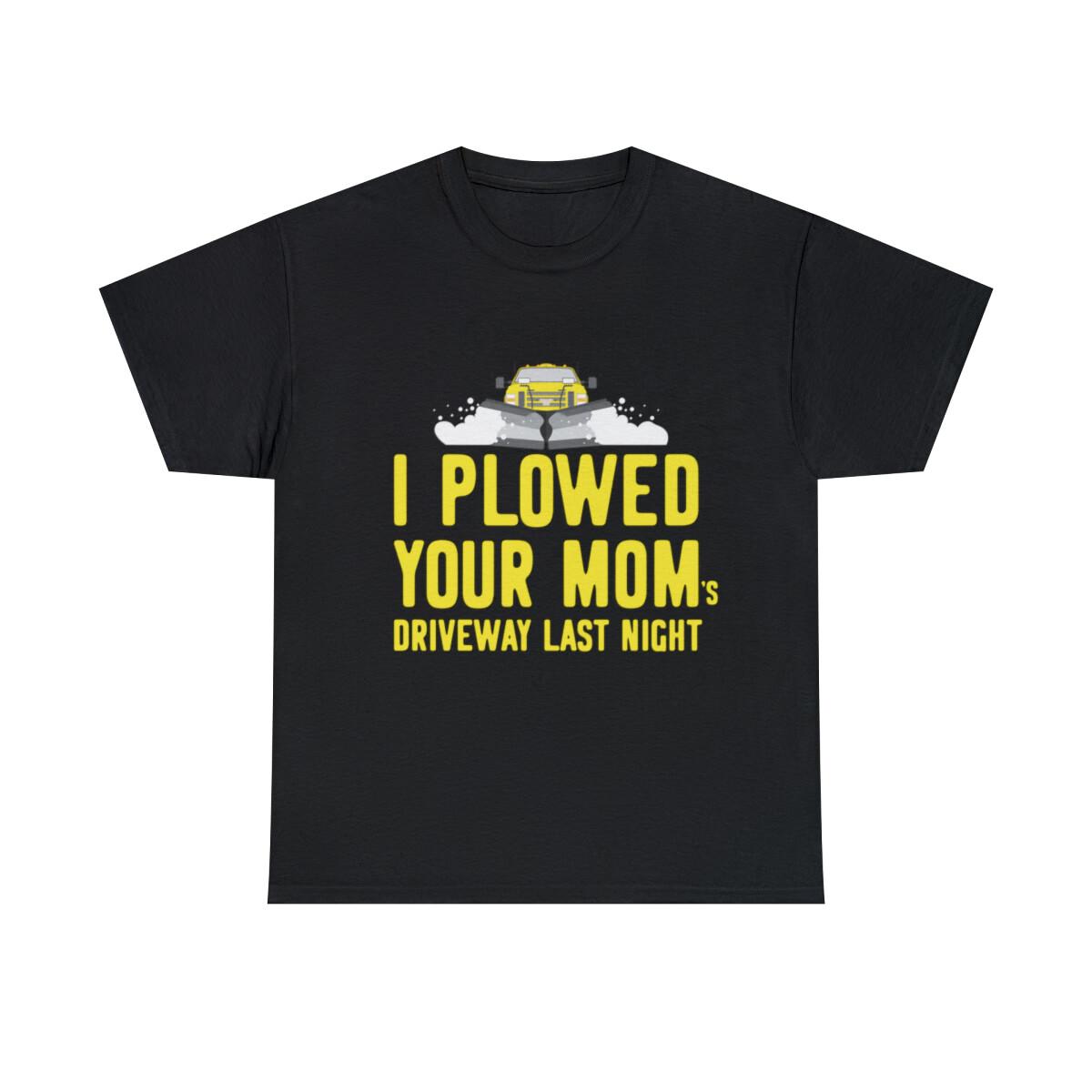 I Plowed Your Mom s Driveway Plow Truck Graphic Tee Shirt, S-5XL XXXXL