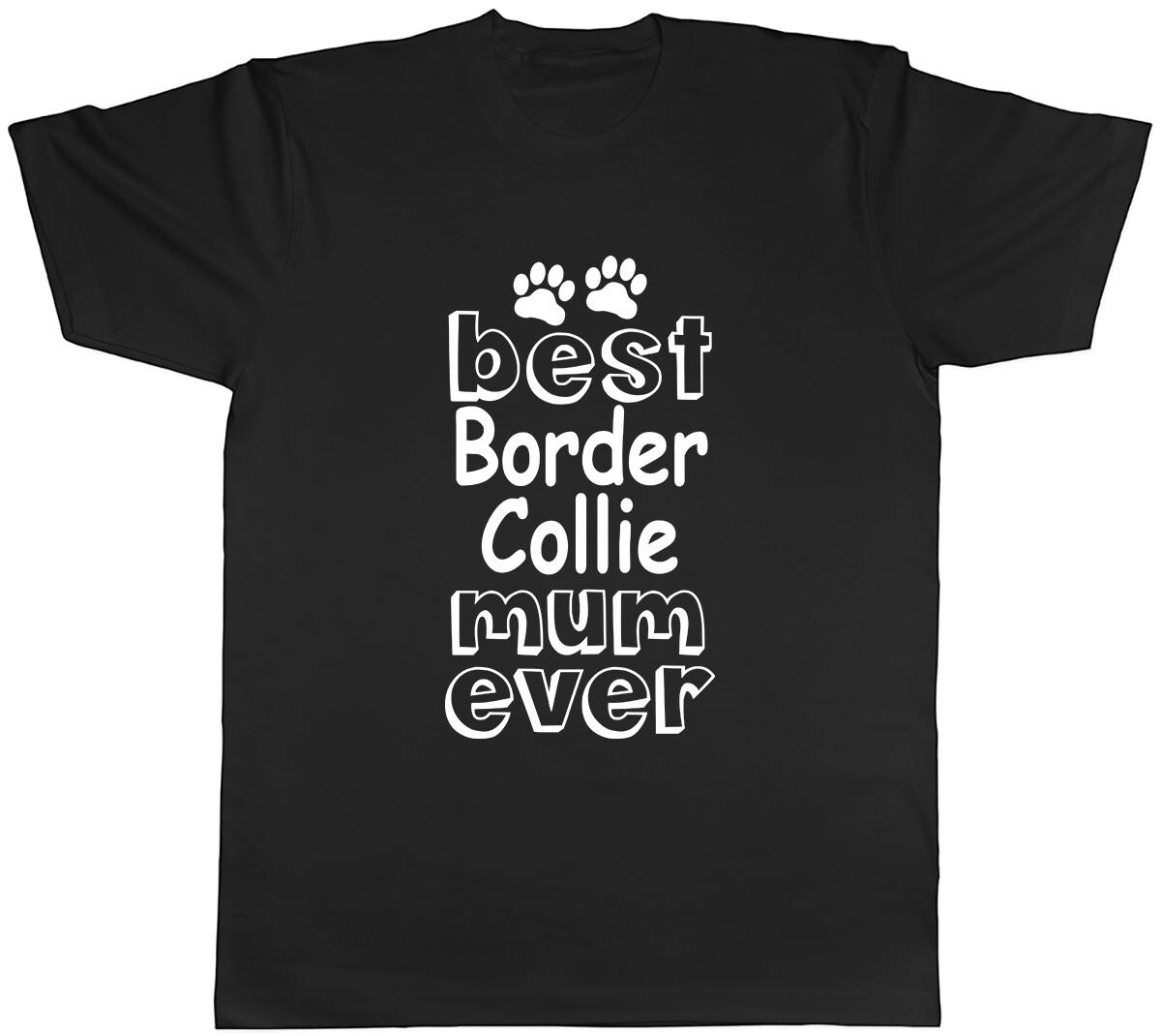 Best Border Collie Mum Ever Mens Unisex T-Shirt Tee XXXXL
