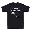 I Have Potential Shirt Funny Science Themed Gift Unisexs Cotton TShirt