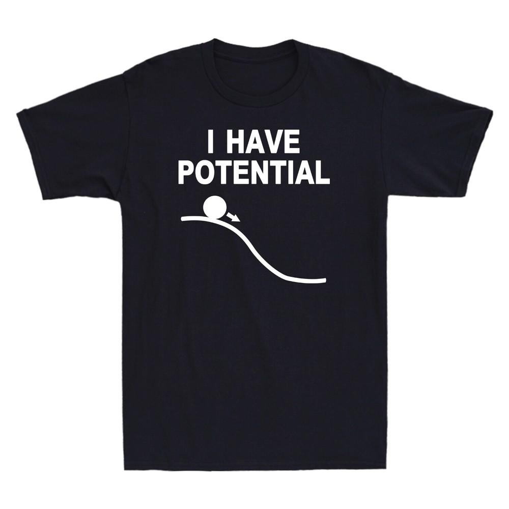 I Have Potential Shirt Funny Science Themed Gift Unisexs Cotton TShirt