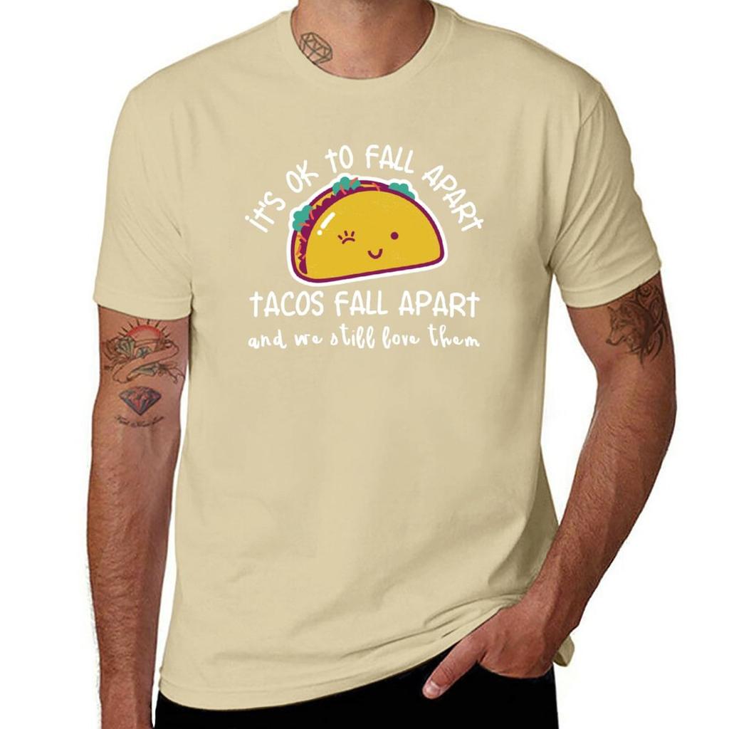 Its OK to fall apart Tacos fall apart and we still love them TShirt summer top mens t shirts