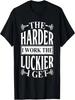 Motivational The Harder I Work The Luckier I Get Gift T-Shirt