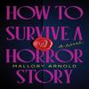 How To Survive a Horror Story by Mallory Arnold Paperback Book 9781464247200
