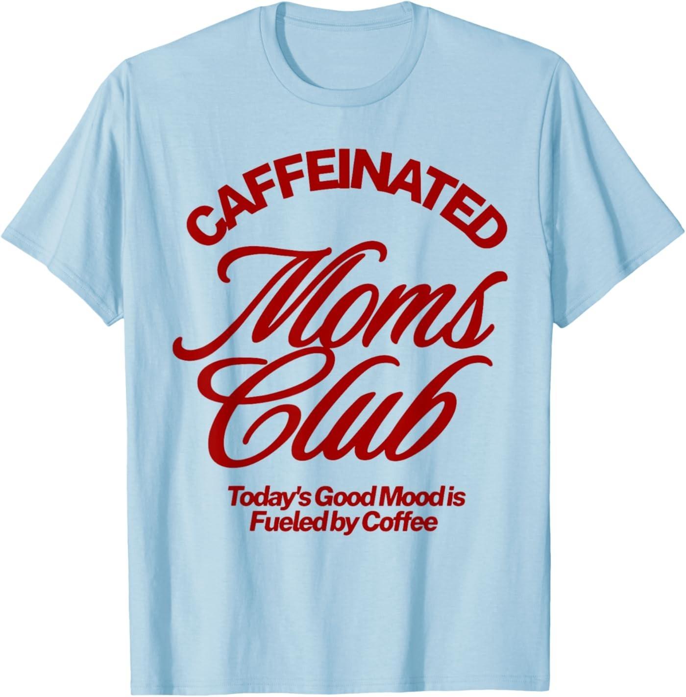 Caffeinated Moms Club Good Mood Fueled by Coffee T-Shirt S
