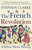 The The French Revolution and What Went Wrong Book