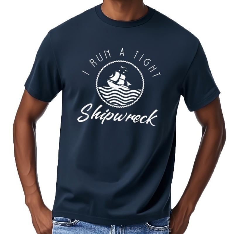 I Run A Tight Shipwreck Funny Mom Dad Quote Gift Mens Tshirt Cotton