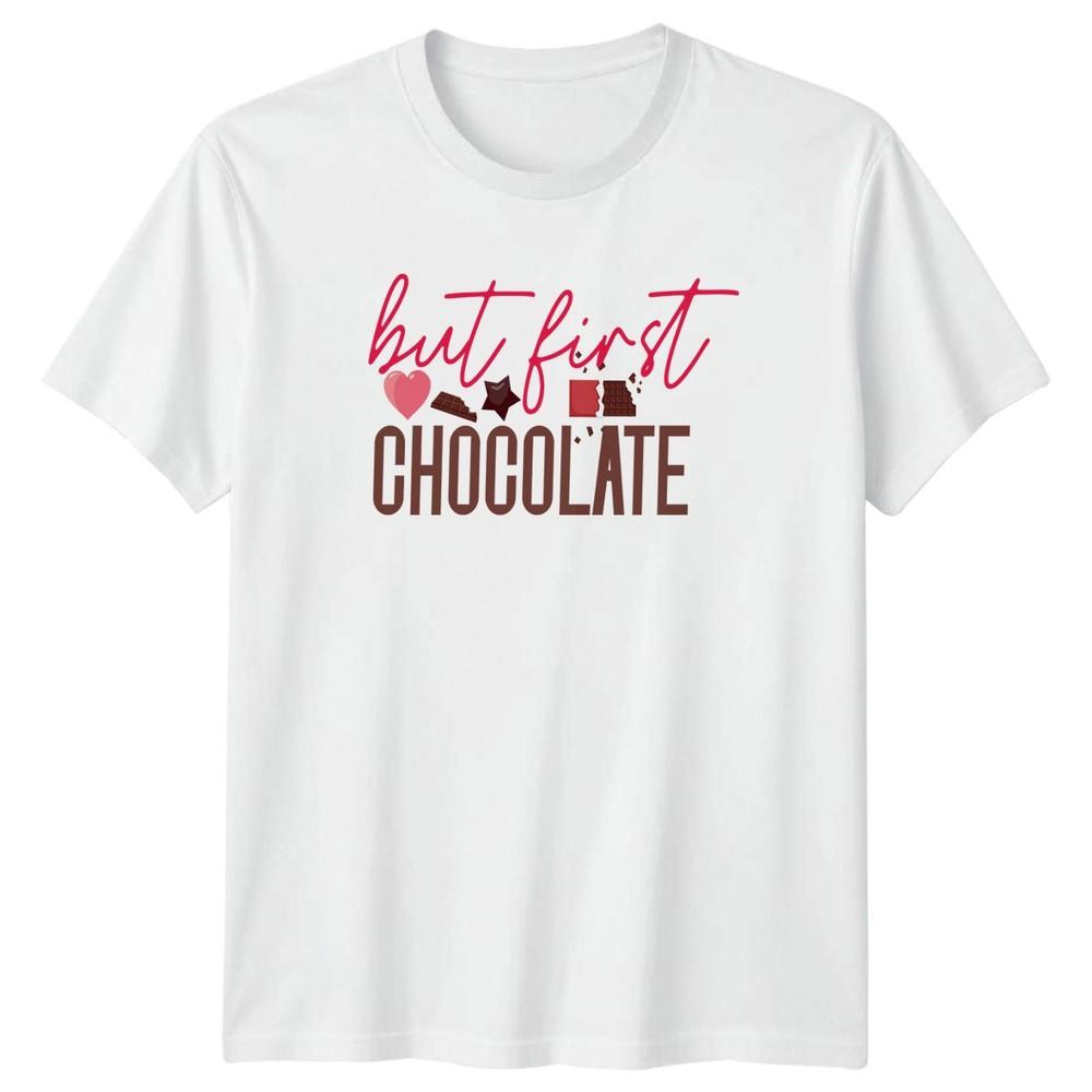 But First Chocolate Unisexs TShirt Chocolate Lover Sweets Foodie S
