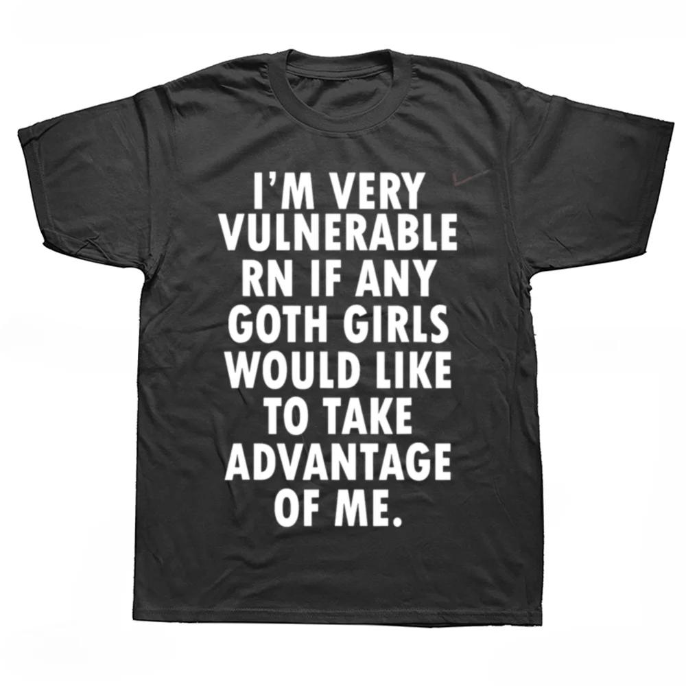 New Arrival Funny Im Very Vulnerable Right Now If Any Goth Girls T Shirts Summer Style Streetwear Short Sleeve Soft Man Tshirt S