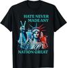 Hate Never Made Any Nation Great Anti Trump Unisex T-Shirt, Anti-Trump Political