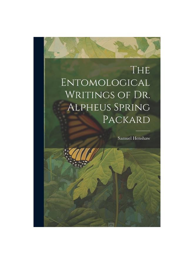 The Entomological Writings of Dr. Alpheus Spring Packard купить ...