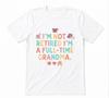 I'm Not Retired I'm A Full-time Grandma Gift Tee White T-shirt