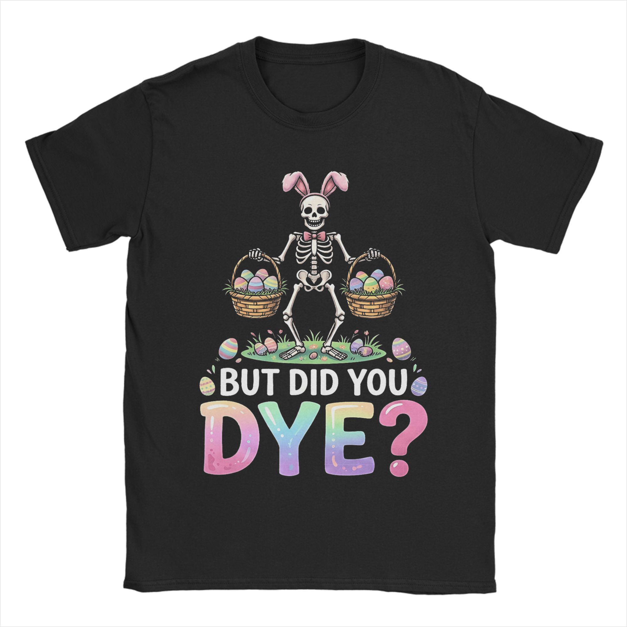 Unisexs But Did You Dye Skeleton Eggs Funny Easter T Shirts Cotton Top Tees Beach Street Style ShortSleeve TShirt New Arrival S