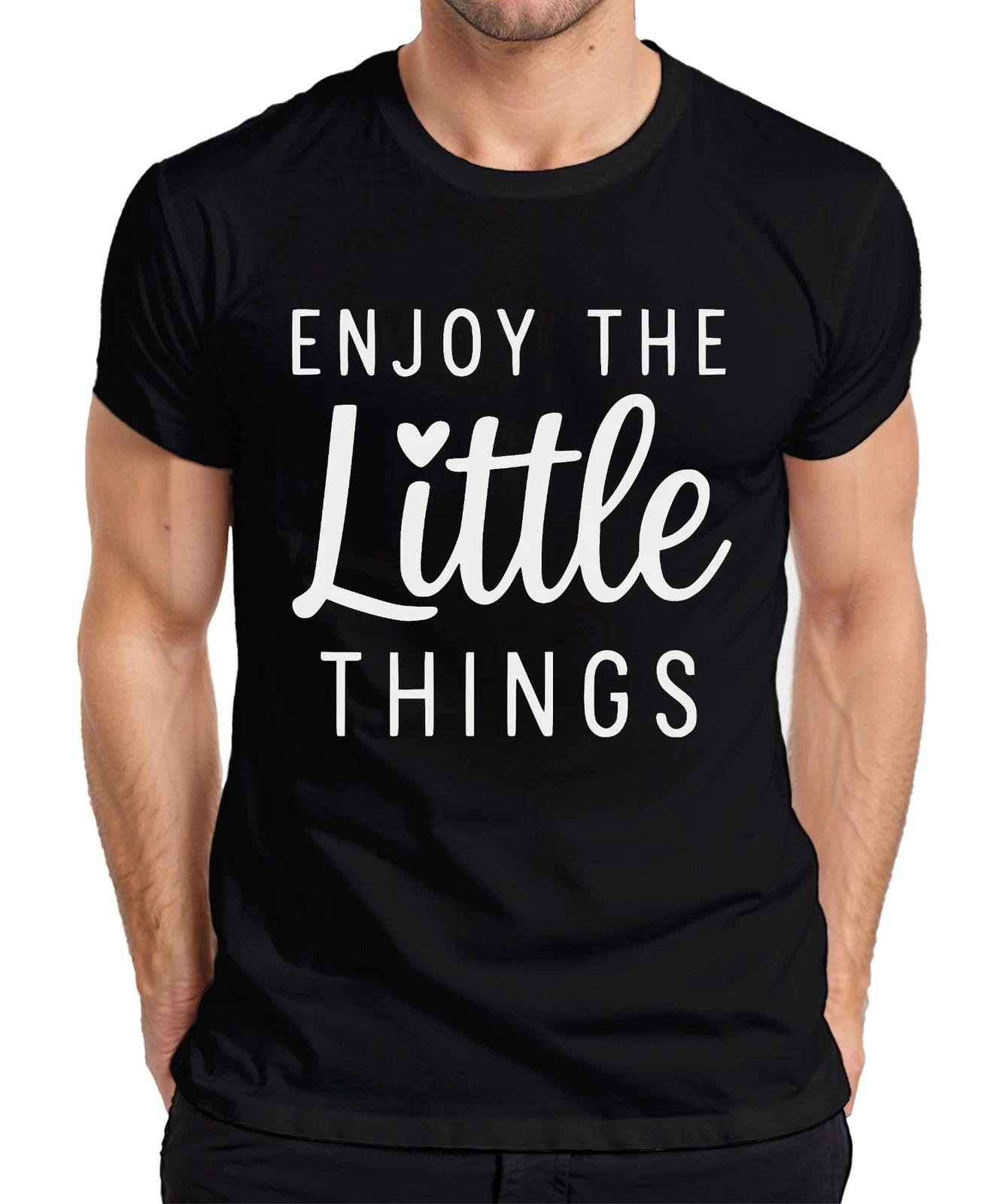 Enjoy The Little Things Every Day Motivational Saying Gift Mens T-Shirt- L