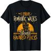 I Enjoy Romantic Walks Through Haunted Places - Ghost Hunter T-Shirt