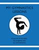The My Gymnastic Lessons : A Journal of My Skills, My Progress, and My Achievements. Book